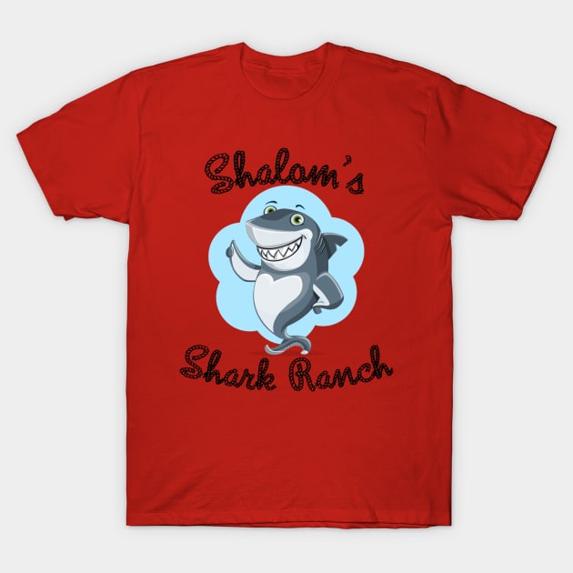 Shalom's Family Friendly Shark Ranch T-Shirt by NotHistorians1